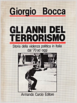 Gli Anni del Terrorismo. Storia della violenza politica in Italia dal ’70 ad oggi